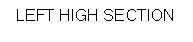 Text Box: LEFT HIGH SECTION