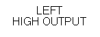 Text Box: LEFTHIGH OUTPUT