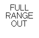 Text Box: FULL RANGEOUT