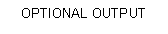 Text Box: OPTIONAL OUTPUT