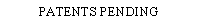 Text Box: PATENTS PENDING