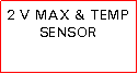 Text Box: 2 V MAX & TEMP SENSOR